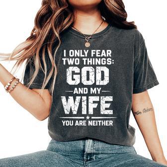 I Only Fear Two Things God And My Wife You Are Neither Women's Oversized Comfort T-Shirt | Mazezy