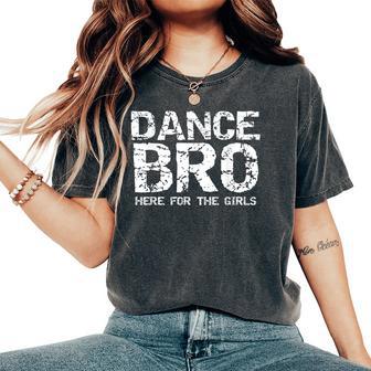 Dance Brother Quote Comp Dance Bro Here For The Girls Women's Oversized Comfort T-Shirt - Thegiftio UK