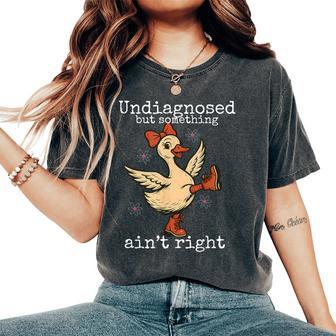 Duck Undiagnosed But Something Ain't Right Adhd Autism Women's Oversized Comfort T-Shirt - Monsterry