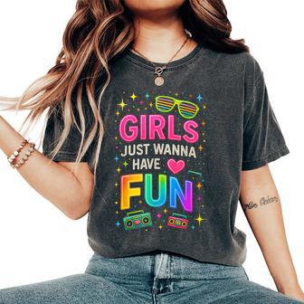 Girls Just Wanna Have Fun Party Vibe Retro 80'S Throwback Women's Oversized Comfort T-Shirt - Thegiftio UK