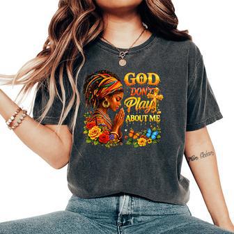 God Don’T Play About Me Melanin Queen Women's Oversized Comfort T-Shirt - Monsterry