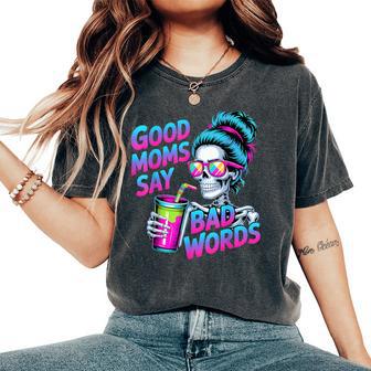 Good Moms Say Bad Words Skeleton Messy Bun Mom Mother's Day Women's Oversized Comfort T-Shirt - Thegiftio