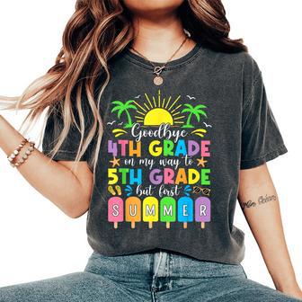 Goodbye 4Th Grade On My Way To 5Th Grade But First Summer Women's Oversized Comfort T-Shirt - Thegiftio UK