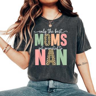 Great Moms Get Promoted To Nan Birthday For Grandma Women's Oversized Comfort T-Shirt - Thegiftio UK