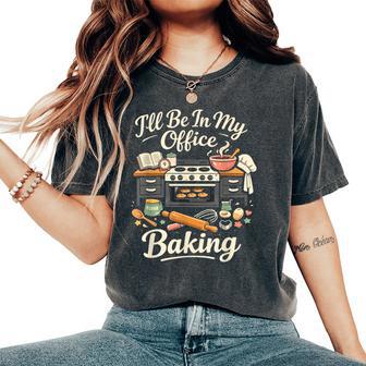I’Ll Be In My Office Baking Baker Man Woman Women's Oversized Comfort T-Shirt - Monsterry