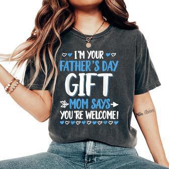 I'm Your Father's Day Mom Says You're Welcome Women's Oversized Comfort T-Shirt - Monsterry UK