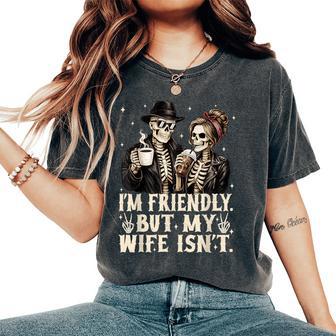 I'm Friendly But My Wife Isn't Skeleton Couple Coffee Lover Women's Oversized Comfort T-Shirt | Mazezy