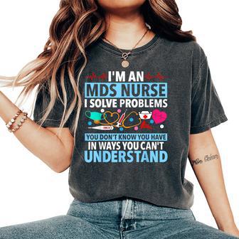 I'm An Mds Nurse I Solve Problems You Don't Know You Have Women's Oversized Comfort T-Shirt - Thegiftio UK