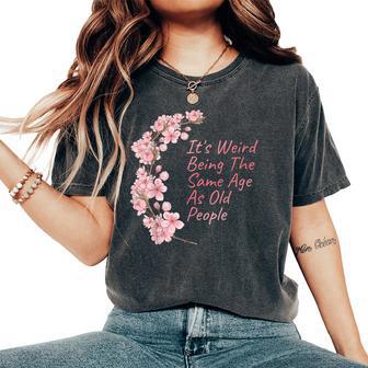 It's Weird Being The Same Age As Old People Women's Oversized Comfort T-Shirt - Thegiftio UK