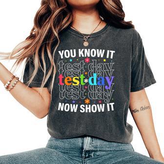 You Know It Now Show It Test Day Motivational Teacher Women's Oversized Comfort T-Shirt - Monsterry