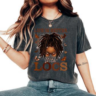 Life Better With Locs Black History Loc'd Melanin Afro Girls Women's Oversized Comfort T-Shirt - Monsterry