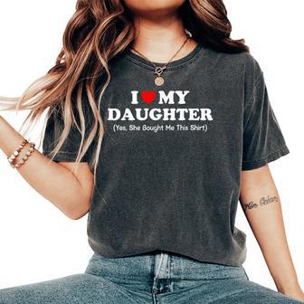 I Love My Daughter Yes She Bought Me This Mother's Day Women's Oversized Comfort T-Shirt - Thegiftio UK