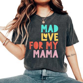 Mad Love For My Mama For Mother's Day Women's Oversized Comfort T-Shirt - Thegiftio UK