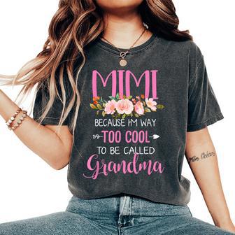 Mimi Because I'm Way Too Cool To Be Called Grandma Women's Oversized Comfort T-Shirt - Thegiftio UK