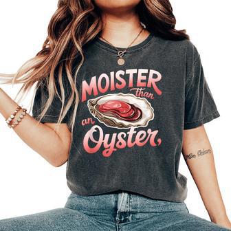 Moister Than An Oyster Hilarious & Bold Adult Humor Women Women's Oversized Comfort T-Shirt - Thegiftio UK