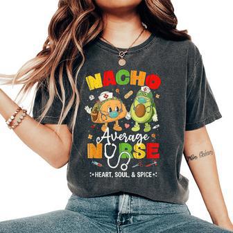 Nacho Average Nurse Cinco De Mayo Mexican Party Women's Oversized Comfort T-Shirt | Mazezy