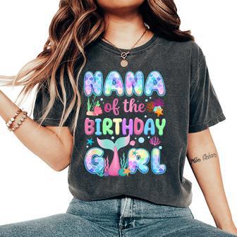 Nana Of The Birthday Mermaid Girl Family Matching Party Women's Oversized Comfort T-Shirt - Thegiftio UK