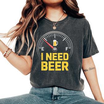 I Need Beer Fuel Gauge Beer Drinking Women's Oversized Comfort T-Shirt - Thegiftio UK