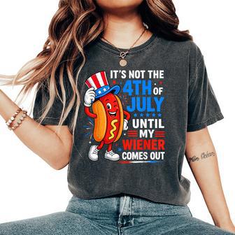 Not 4Th July Until My Wiener Come Out For Hot Dog Women's Oversized Comfort T-Shirt - Thegiftio UK