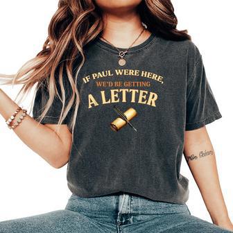 If Paul Were Here We'd Be Getting A Letter Christian Women's Oversized Comfort T-Shirt - Thegiftio UK