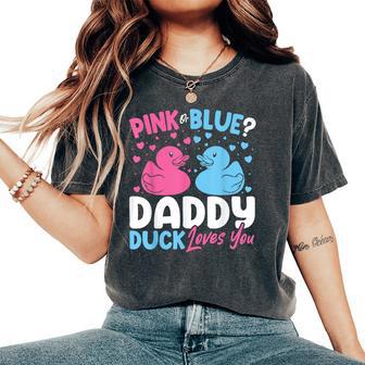 Pink Or Blue Daddy Loves You Dad Duck Gender Reveal Women's Oversized Comfort T-Shirt - Monsterry