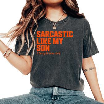 Sarcastic Like My Son Father Mother Day Dad Mom Women's Oversized Comfort T-Shirt - Thegiftio UK