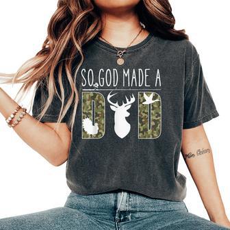 So God Made A Dad Camo Hunting Father’S Day Deer Duck Women's Oversized Comfort T-Shirt - Monsterry