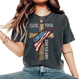 Stand For Flag Kneel For Cross 250 Years Christian Women's Oversized Comfort T-Shirt - Thegiftio UK