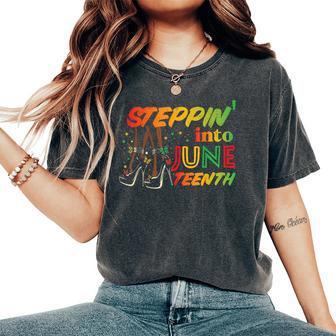 Steppin Into Junenth Black African June 19Th Women Women's Oversized Comfort T-Shirt - Thegiftio UK