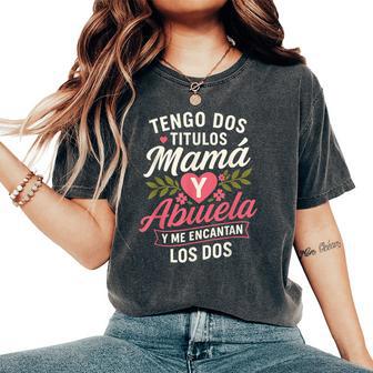 Tengo Dos Titulos Mamaa Y Abuela Y Me Encantan Los Dos Mama Women's Oversized Comfort T-Shirt - Thegiftio UK