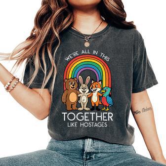 Were All In This Together Hostages Saying Women Women's Oversized Comfort T-Shirt | Mazezy