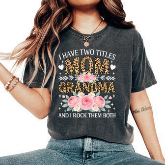 I Have Two Titles Mom And Grandma Leopard Floral Women Women's Oversized Comfort T-Shirt - Thegiftio UK
