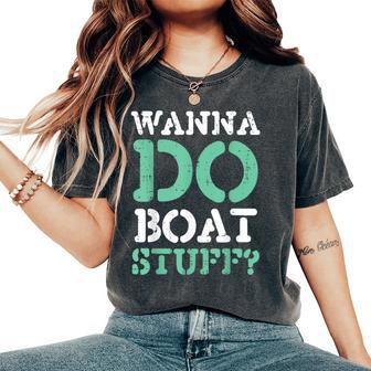 Wanna Do Boat Stuff Boating Lake Life Kids Women's Oversized Comfort T-Shirt - Thegiftio UK