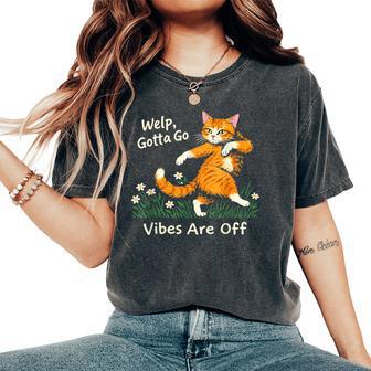 Welp Gotta Go Vibes Are Off Tabby Cat Sarcastic Women's Oversized Comfort T-Shirt - Thegiftio UK
