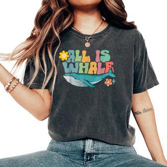 All Is Whale Ocean Cute Animal Whale Lover Summer Women's Oversized Comfort T-Shirt - Thegiftio UK