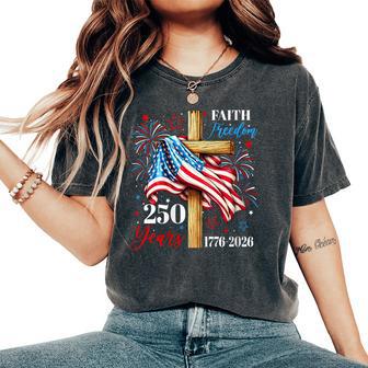Women's 250 Years Faith Freedom Christian Usa Flag Cross 1776 2026 Women's Oversized Comfort T-Shirt - Thegiftio UK