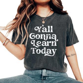 Y'all Gonna Learn Today Teacher Back To School Vintage Women's Oversized Comfort T-Shirt - Monsterry