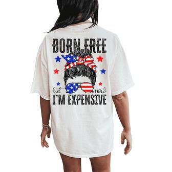 Born Free But Now I'm Expensive Messy Bun 4Th Of July Women's Oversized Comfort T-Shirt Back Print - Thegiftio UK
