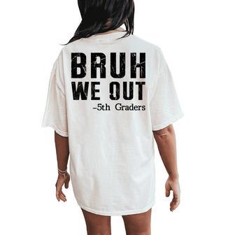 Bruh We Out 5Th Graders Fifth Grade Graduation End Of School Women's Oversized Comfort T-Shirt Back Print - Thegiftio UK