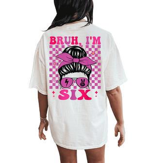 Bruh I'm Six 6 6Th Birthday Girls Groovy 6 Years Old Women's Oversized Comfort T-Shirt Back Print - Thegiftio UK