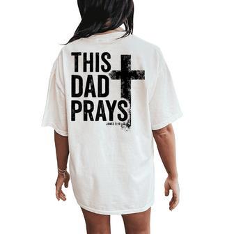 This Dad Prays Christian Dad Cross Father's Day Best Dad Women's Oversized Comfort T-Shirt Back Print - Thegiftio UK