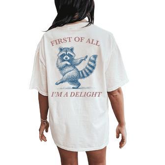 First Of All I'm A Delight Saying Sarcastic Raccoon Women's Oversized Comfort T-Shirt Back Print - Thegiftio UK
