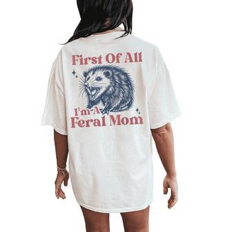 First Of All I'm A Feral Mom Retro Opossum Women's Oversized Comfort T-Shirt Back Print - Thegiftio UK