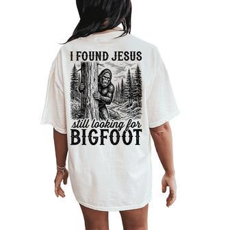 I Found Jesus Still Looking For Bigfoot Christian Women's Oversized Comfort T-Shirt Back Print - Thegiftio UK