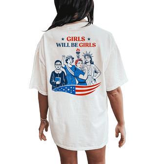Girl Will Be Girls Patriotic Feminist 4Th Of July Womens Women's Oversized Comfort T-Shirt Back Print - Thegiftio UK