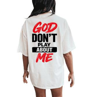 God Don’T Play About Me Christian Faith Quote Women's Oversized Comfort T-Shirt Back Print - Monsterry