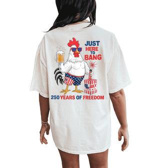 Just Here To Bang Chicken 4Th Of July 250 Years Women's Oversized Comfort T-Shirt Back Print - Thegiftio UK