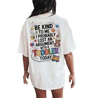 Be Kind To Me I Probably Lost An Argument With A Toddler Women's Oversized Comfort T-Shirt Back Print - Thegiftio UK