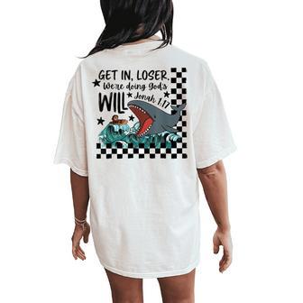 Get In Loser We’Re Doing God’S Will Christian Bible Whale Women's Oversized Comfort T-Shirt Back Print | Mazezy