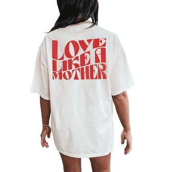 Love Like A Mother Mother Day Women's Oversized Comfort T-Shirt Back Print - Thegiftio